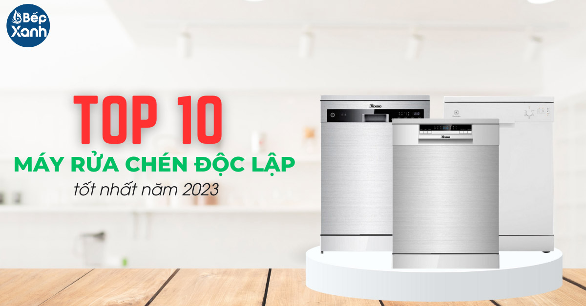 10 mẫu máy rửa chén độc lập tốt nhất năm 2023