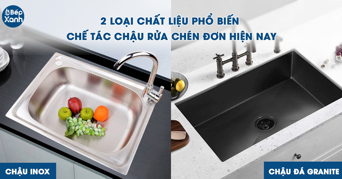 2 Loại chất liệu phổ biến khi chế tác chậu rửa chén 1 hố hiện nay gồm chậu rửa chén inox và chậu đá granite