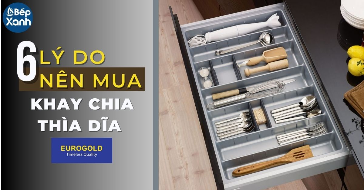 6 lý do nên mua khay chia thìa dĩa Eurogold cho gia đình