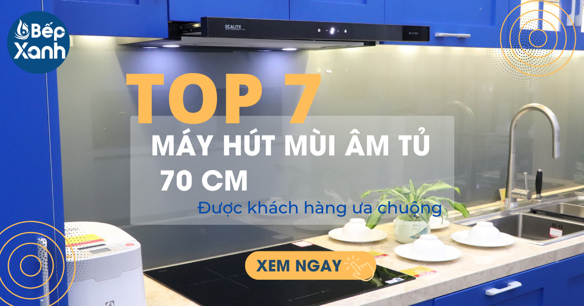 7 mẫu máy hút mùi âm tủ 70 cm được khách hàng ưa chuộng