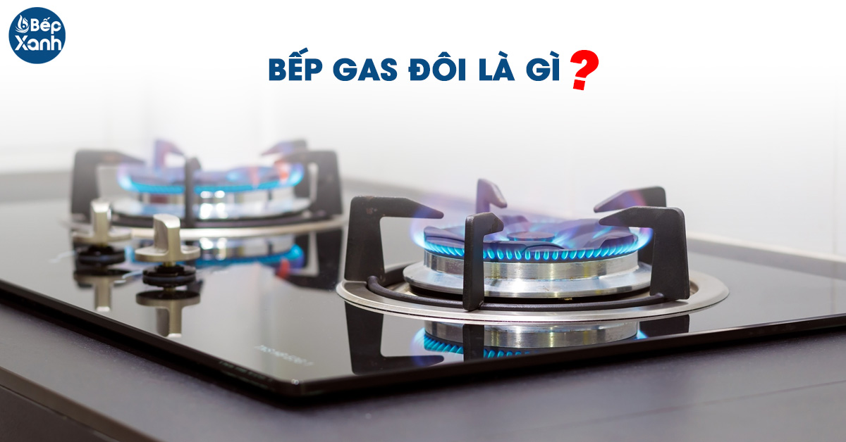 Bếp gas đôi là gì?