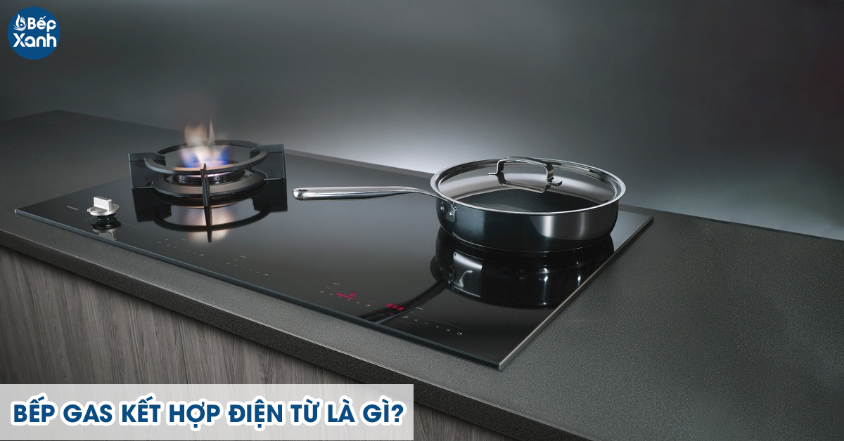 Bếp gas kết hợp điện từ là gì?