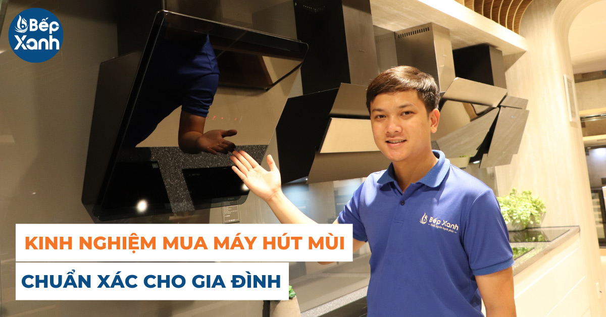 Bí kíp chọn mua máy hút mùi chuẩn xác cho mọi gia đình