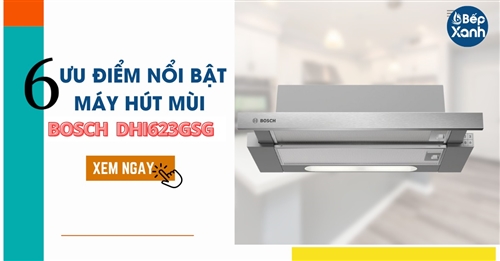 6 ưu điểm nổi bật máy hút mùi Bosch DHI623GSG