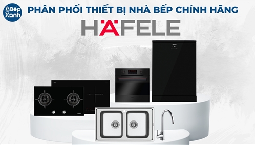 Bảng giá thiết bị nhà bếp Hafele giá rẻ, cập nhật mới nhất