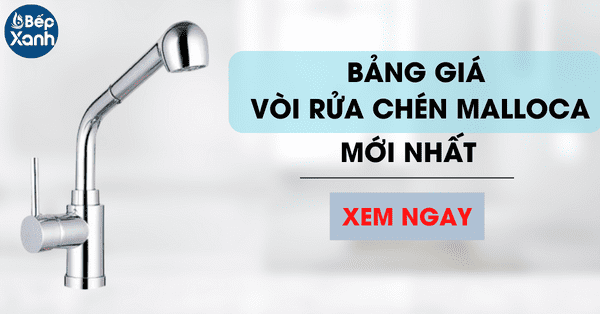 Bảng giá vòi rửa chén Malloca mới nhất hiện nay [Cập nhật]