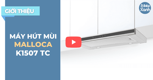 BepXANH.com | Khám phá máy hút mùi âm tủ Malloca K1507 TC - Mẫu nhập khẩu Châu Âu