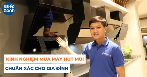 Bí kíp chọn mua máy hút mùi chuẩn xác cho mọi gia đình