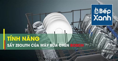 Các dòng máy rửa chén Bosch có tính năng sấy Zeolith