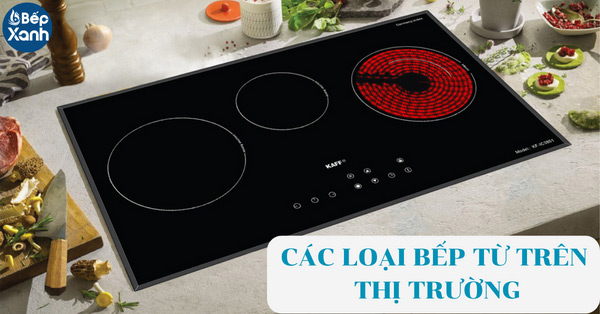 Các loại bếp từ hiện nay trên thị trường gồm những loại nào?