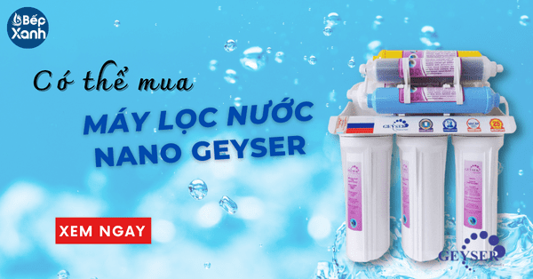 Có nên mua máy lọc nước Nano Geyser