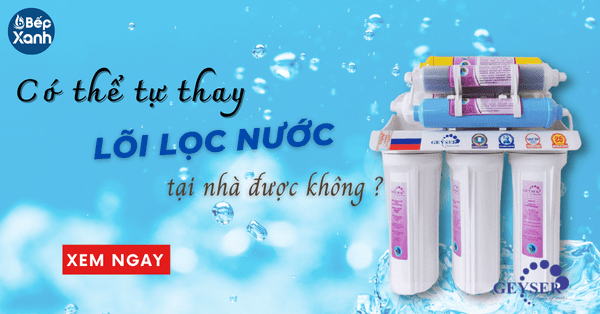 Có thể tự thay lõi lọc nước Nano Geyser được không?