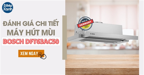 Đánh giá chi tiết máy hút mùi Bosch DFT63AC50