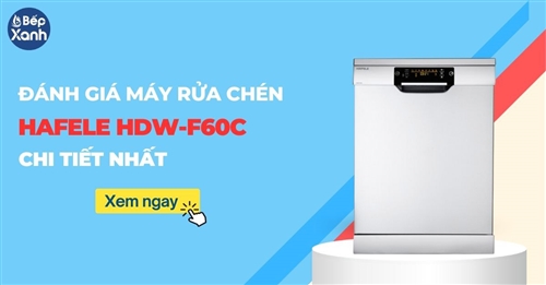 Đánh giá chi tiết máy rửa bát Hafele HDW-F60C