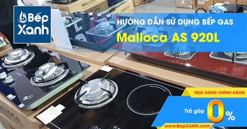 Hướng dẫn sử dụng bếp Gas âm Malloca AS 920L