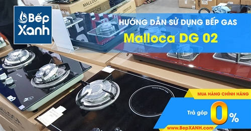 Hướng dẫn sử dụng bếp Gas âm Malloca DG 02