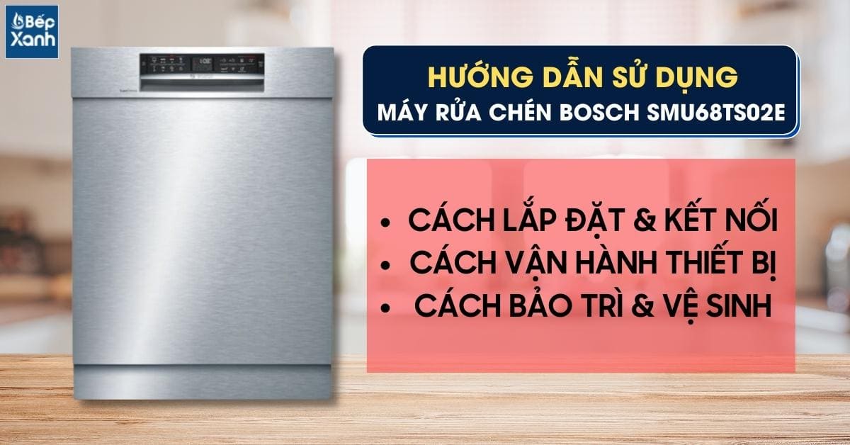 Hướng dẫn sử dụng máy rửa chén Bosch SMU68TS02E