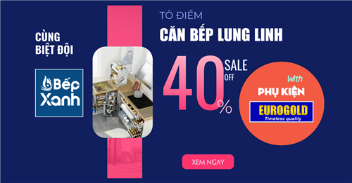 Khám phá kho phụ kiện tủ bếp chính hãng ưu đãi 40% tại Bếp XANH