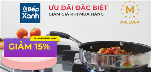 Malloca giảm giá 15% tất cả sản phẩm tại Siêu thị Bếp XANH