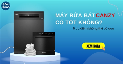 Máy rửa bát Canzy có tốt không? 5 ưu điểm không nên bỏ qua