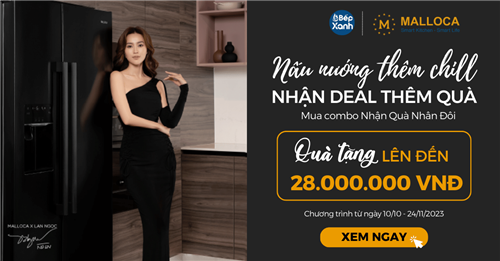 Nấu Nướng Thêm Chill - Nhận Deal Thêm Quà Cùng Malloca - Quà Tới 28 Triệu