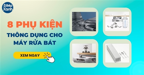 Tổng hợp tính năng 8 loại phụ kiện thông dụng cho máy rửa bát 