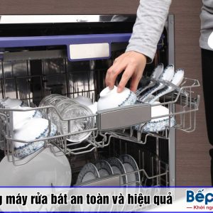 Sử dụng máy rửa bát gia đình hiệu quả và an toàn