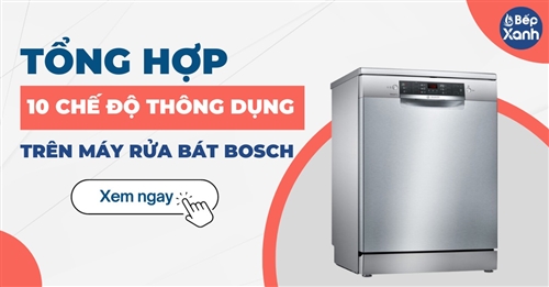 Tổng hợp 10 chế độ hiện đại của máy rửa bát Bosch