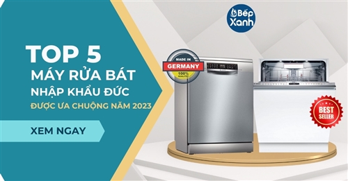 Top 5 máy rửa bát Bosch nhập khẩu Đức được ưa chuộng 2023