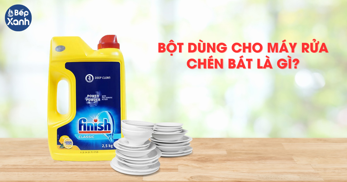 Bột dùng cho máy rửa bát là gì?