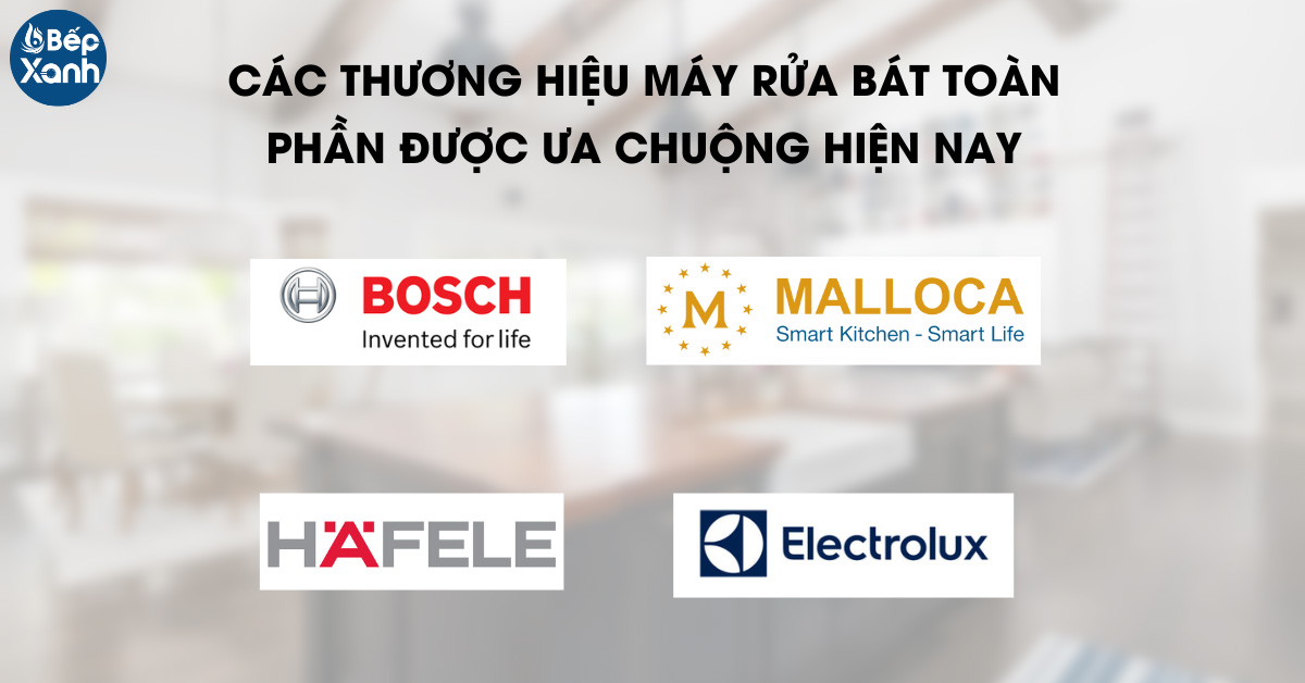 Các thương hiệu máy rửa chén được ưa chuộng hiện nay