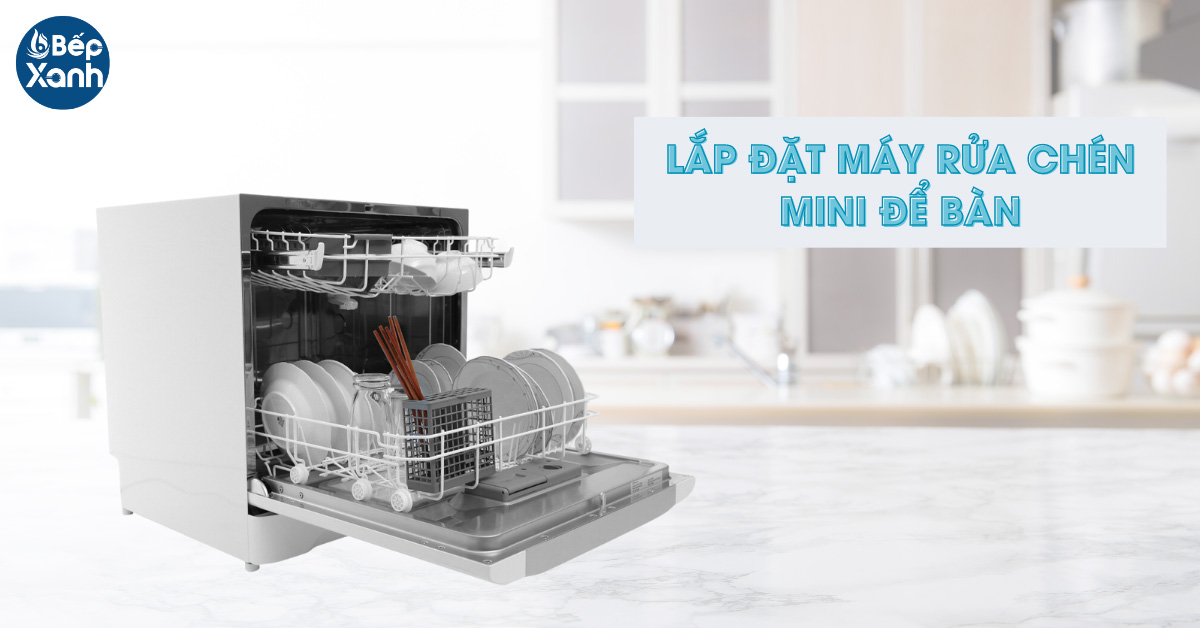 Cách lắp đặt máy rửa bát mini để bàn