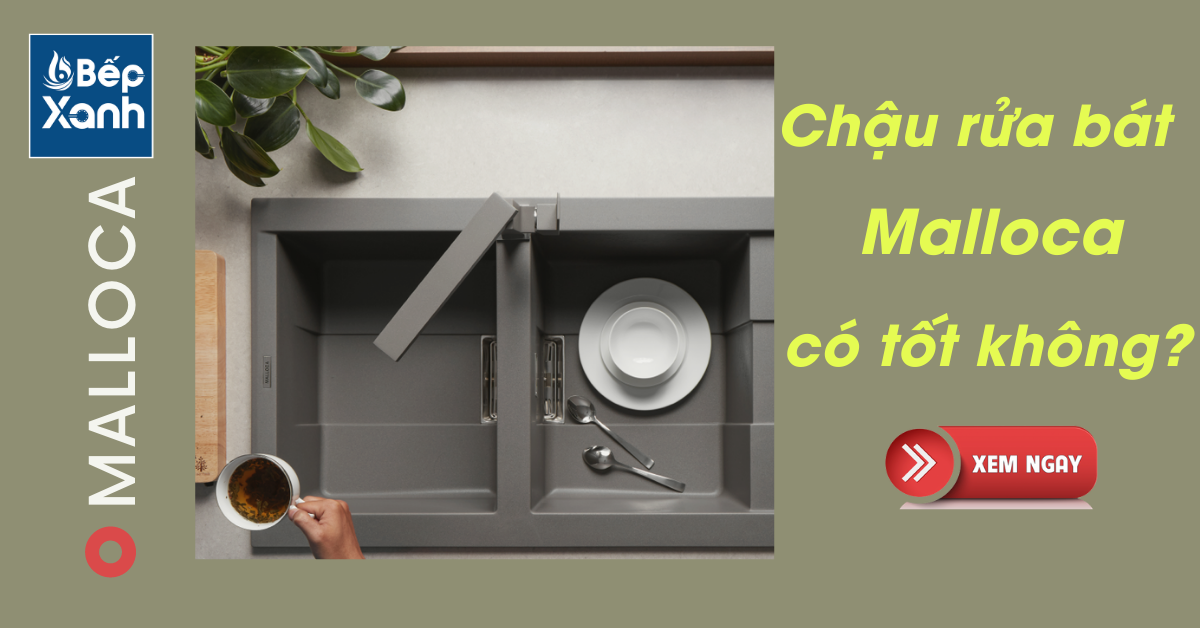Chậu rửa bát Malloca có tốt không? - Bếp XANH Chậu rửa bát Malloca có tốt không? - Bếp XANH