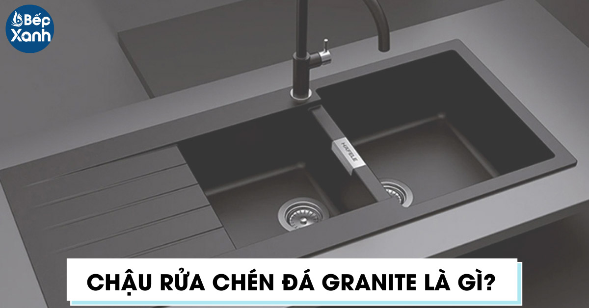 Chậu rửa chén đá Granite là gì