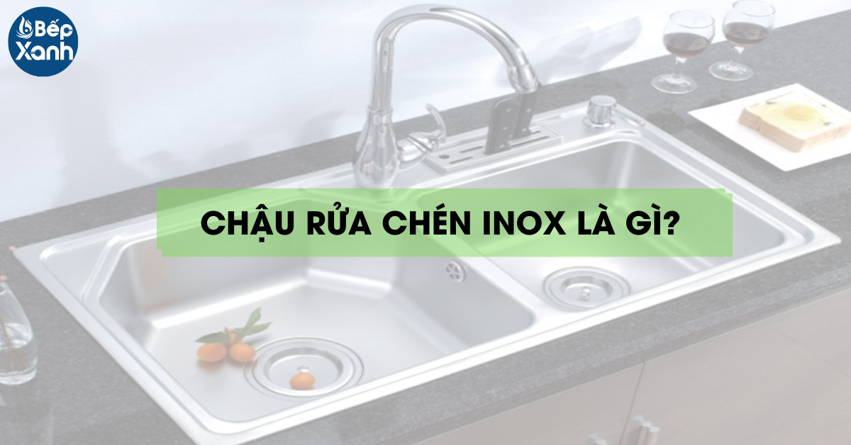 Chậu rửa Inox là gì? 