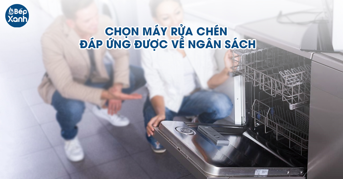 Chọn máy rửa bát phù hợp với giá cả