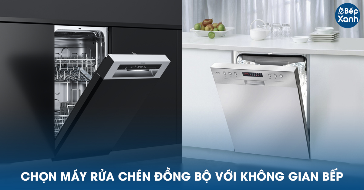 Chọn máy rửa chén phù hợp với không gian bếp