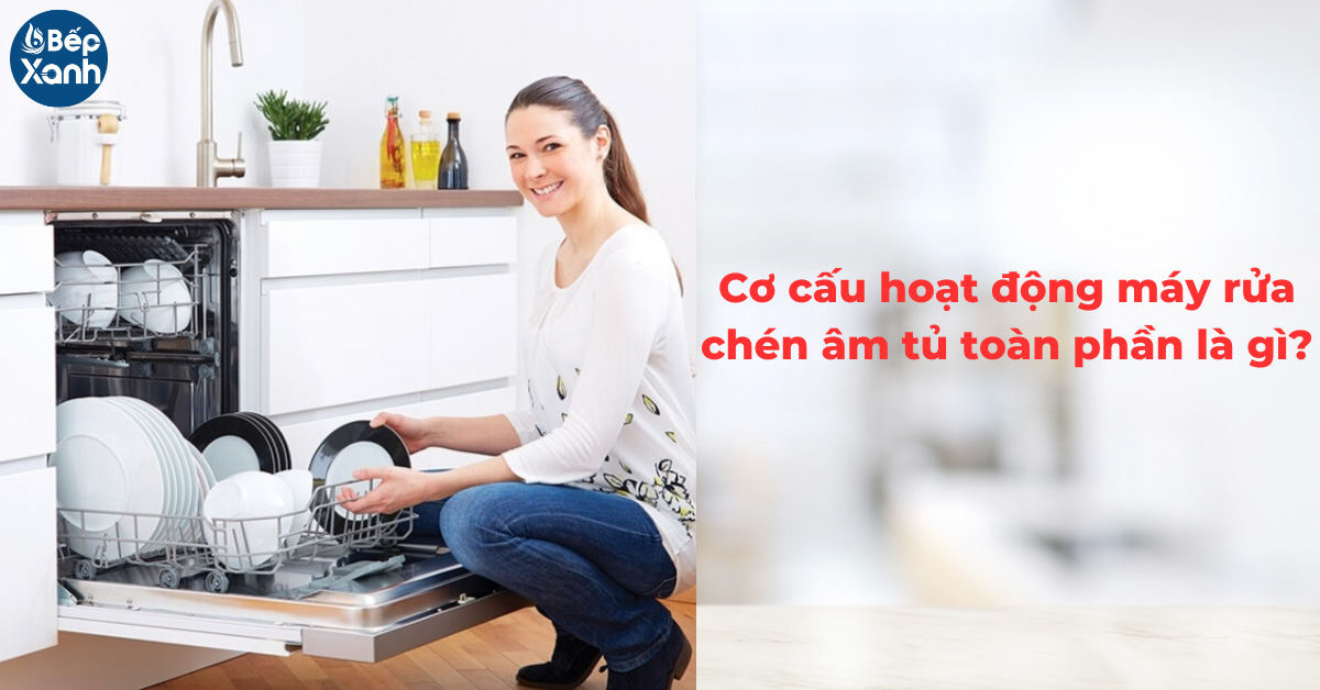 Cơ chế hoạt động của máy rửa chén toàn phần