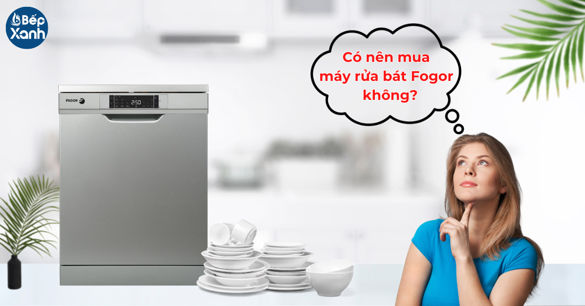 Có nên mua máy rứa chén Fagor không?