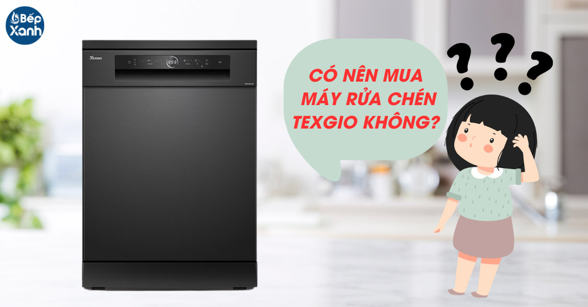 Có nên mua máy rứa chén Texgio không?