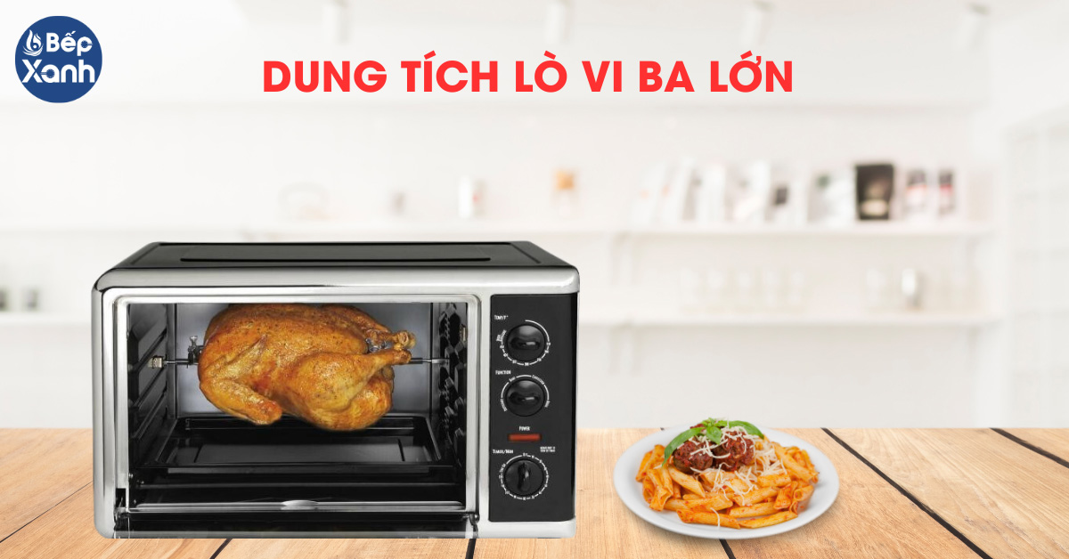 Dung tích lò lớn thích hợp gia đình đông thành viên