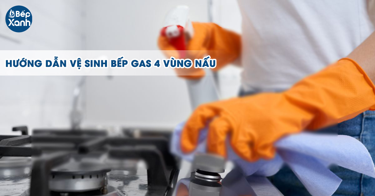 5 bước vệ sinh bếp ga Bosch 4 vùng nấu đúng cách