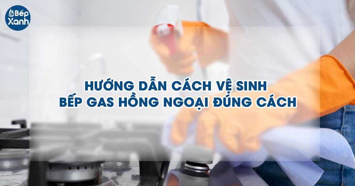 Hướng dẫn vệ sinh bếp gas đúng cách