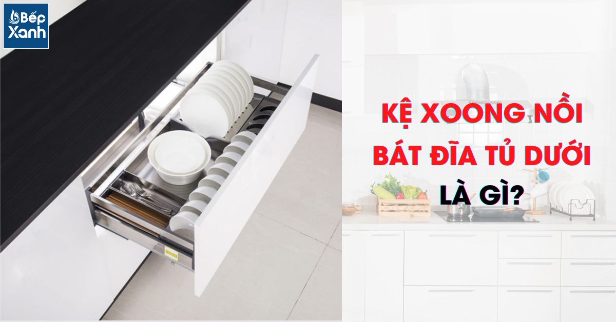 Kệ xoong nồi bát đĩa tủ dưới là gì?