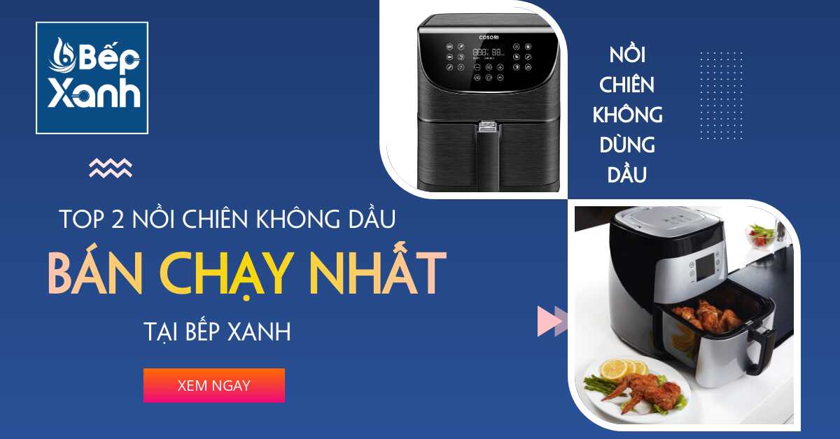 Khám phá 2 mẫu nồi chiên không dầu bán chạy 