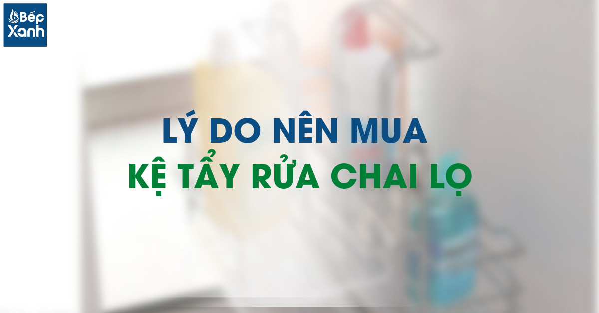 Lý do nên mua kệ chai lọ tẩy rửa