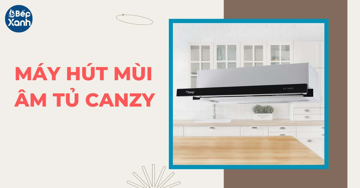 máy hút mùi âm tủ Canzy