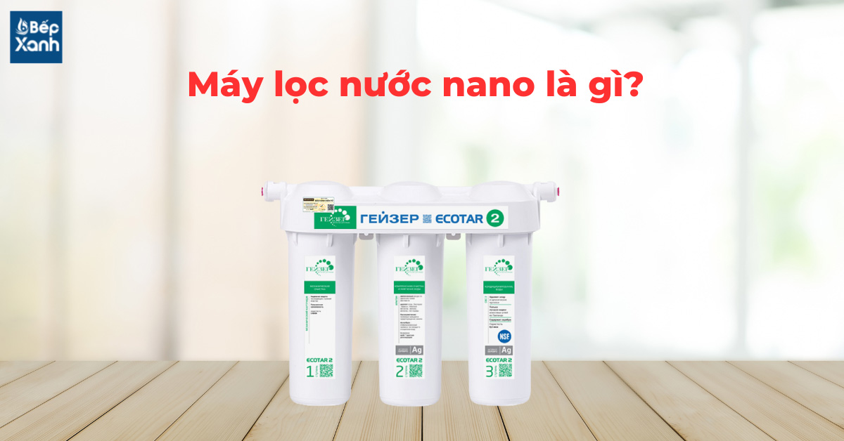 Máy lọc nước nano là gì? 