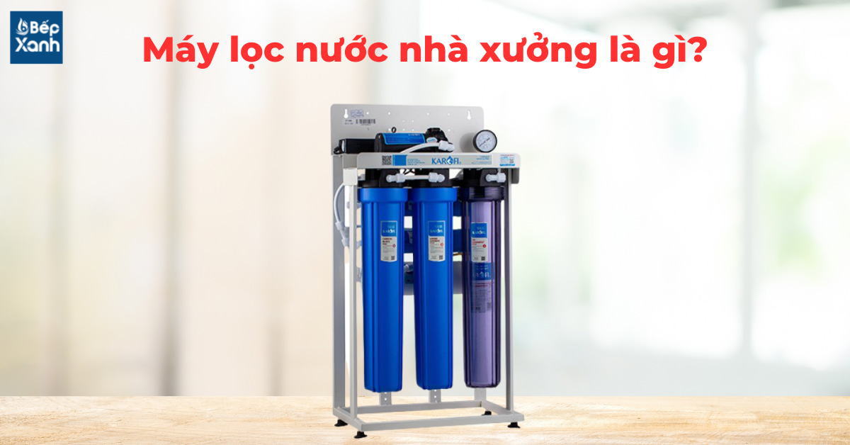 Máy lọc nước nhà xưởng là gì?