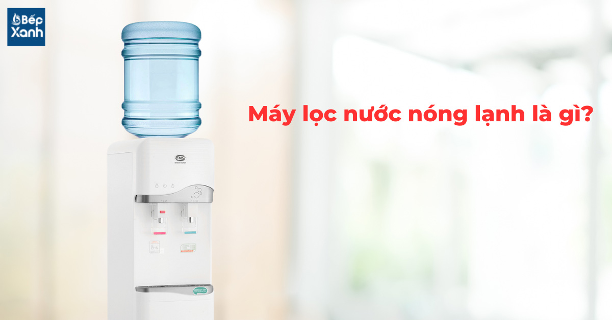 Máy lọc nước nóng lạnh là gì?